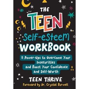 The Teen Self-Esteem Workbook: 8 Power-Ups to Overcome Your Insecurities and Boo